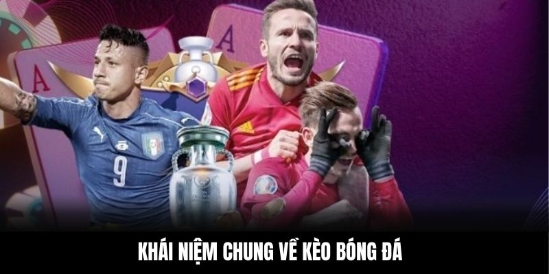 Khái niệm chung về kèo bóng đá