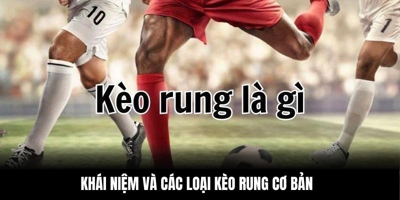 Khái niệm và các loại kèo rung cơ bản