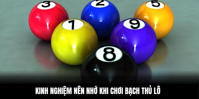 Kinh nghiệm nên nhớ khi chơi bạch thủ lô